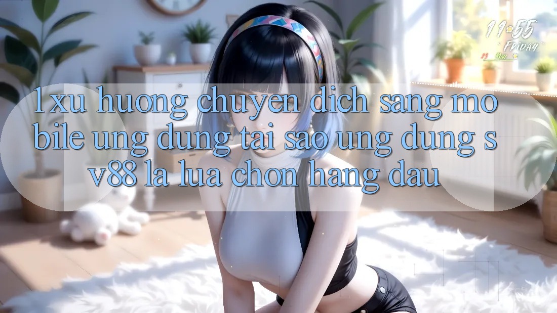 1. Xu Hướng Chuyển Dịch Sang Mobile Ứng dụng: Tại Sao Ứng Dụng sv88 Là Lựa Chọn Hàng Đầu? 1. Xu Hướng Chuyển Dịch Sang Mobile Ứng dụng: Tại Sao Ứng Dụng sv88 Là Lựa Chọn Hàng Đầu?