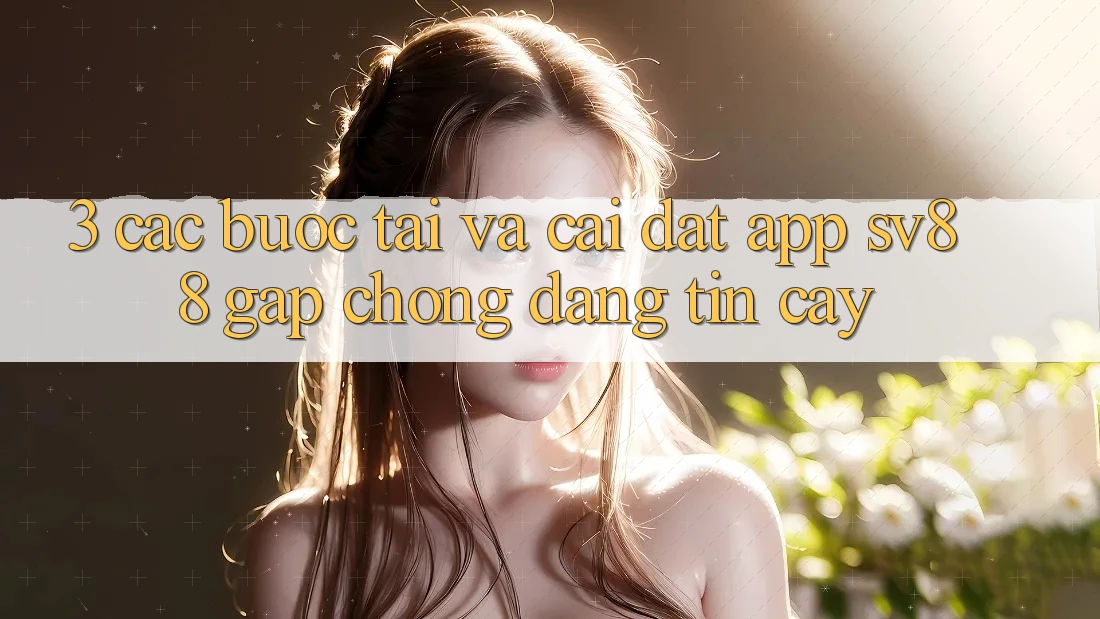 3. Các bước Tải Và Cài Đặt App sv88 Gấp Chóng, Đáng tin cậy