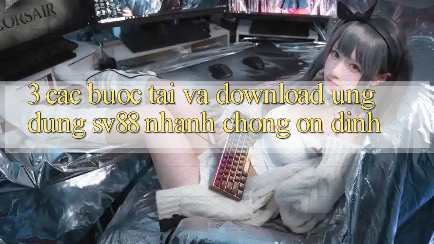 3. Các bước Tải Và Download Ứng Dụng sv88 Nhanh Chóng, Ổn định