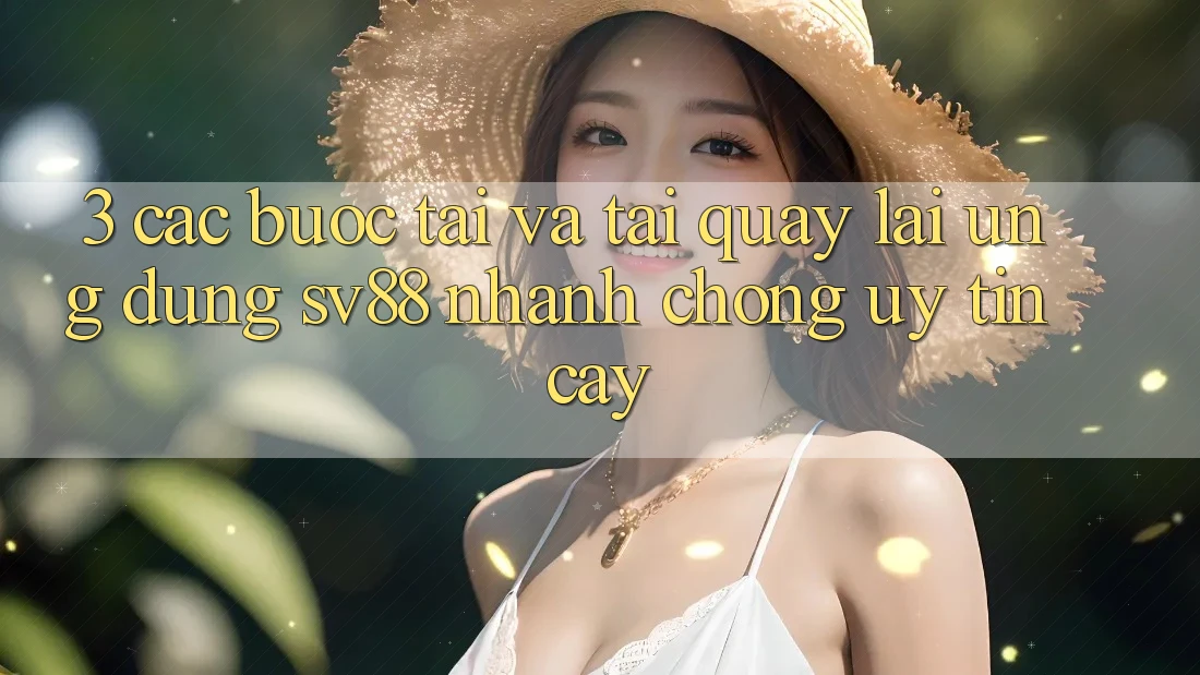 3. Các bước Tải Và Tải quay lại Ứng Dụng sv88 Nhanh Chóng, Uy tín cậy