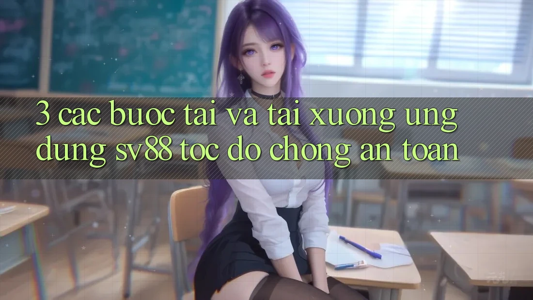 3. Các bước Tải Và Tải xuống Ứng Dụng sv88 Tốc độ Chóng, An Toàn