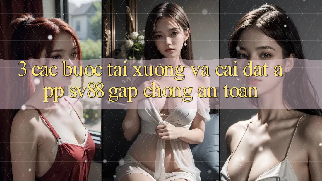3. Các bước Tải xuống Và Cài Đặt App sv88 Gấp Chóng, An Toàn