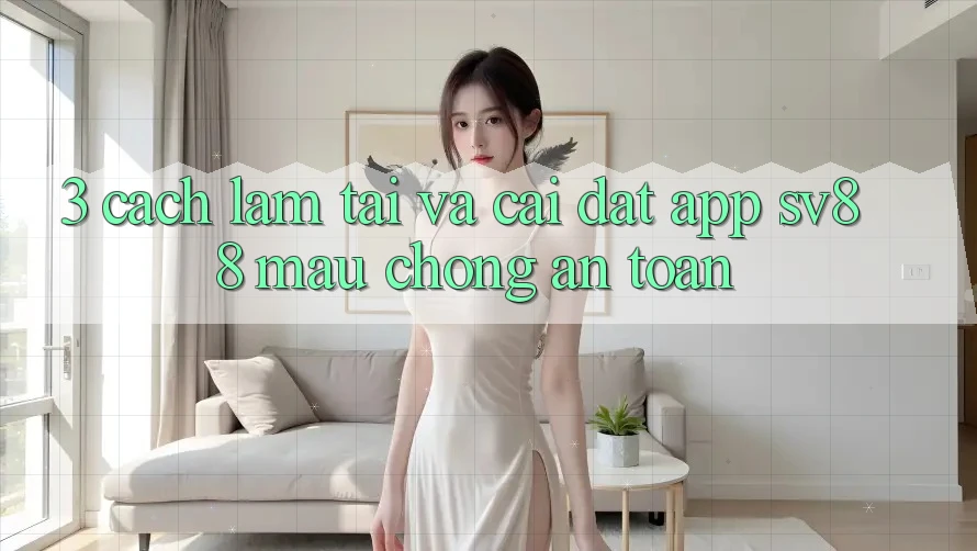 3. Cách làm Tải Và Cài Đặt App sv88 Mau Chóng, An Toàn