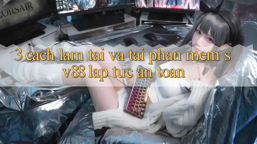 3. Cách làm Tải Và Tải Phần mềm sv88 Lập tức, An Toàn 3. Cách làm Tải Và Tải Phần mềm sv88 Lập tức, An Toàn