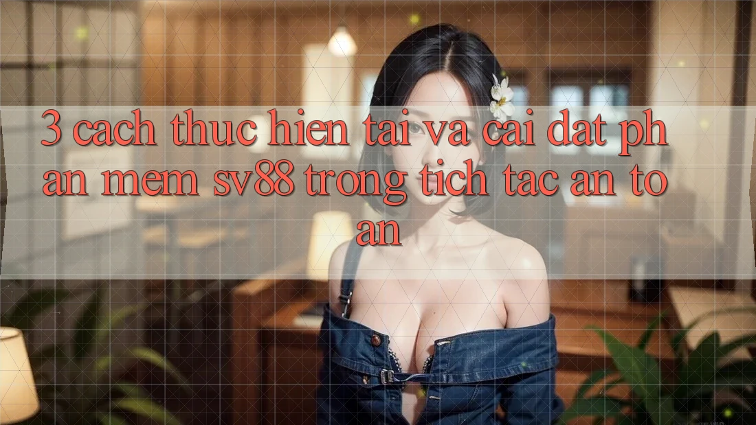3. Cách thực hiện Tải Và Cài Đặt Phần mềm sv88 Trong tích tắc, An Toàn