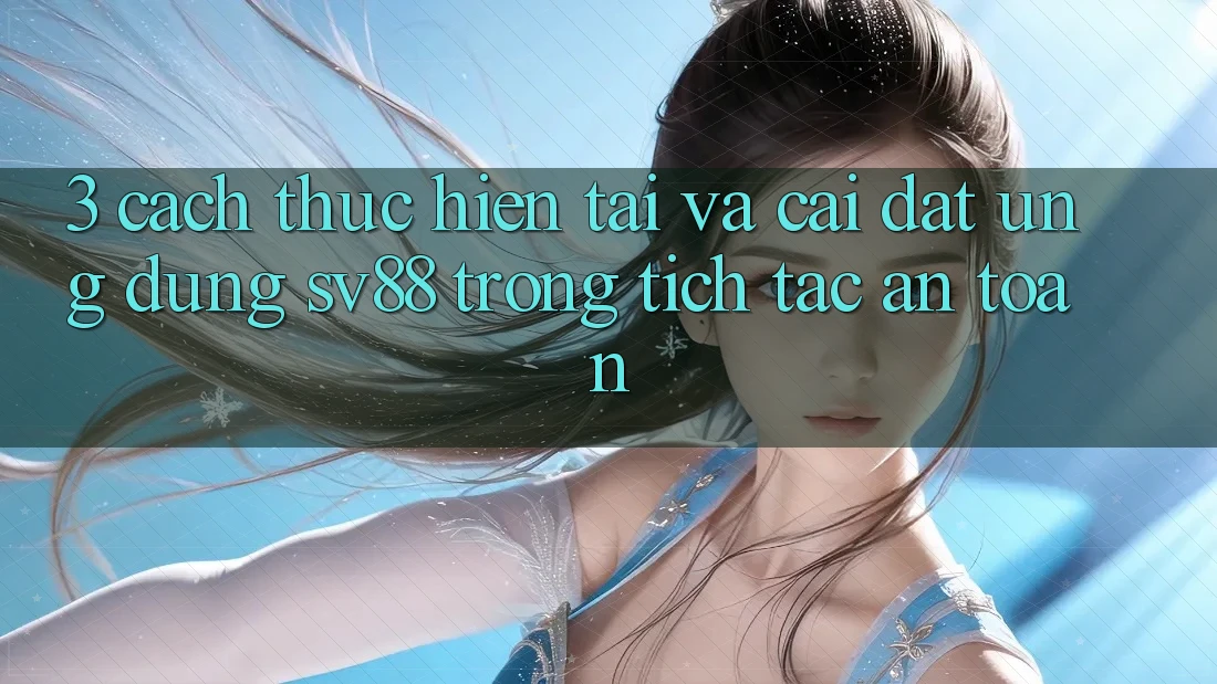 3. Cách thực hiện Tải Và Cài Đặt Ứng Dụng sv88 Trong tích tắc, An Toàn 3. Cách thực hiện Tải Và Cài Đặt Ứng Dụng sv88 Trong tích tắc, An Toàn
