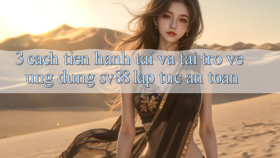 3. Cách tiến hành Tải Và Tải trở về Ứng Dụng sv88 Lập tức, An Toàn 3. Cách tiến hành Tải Và Tải trở về Ứng Dụng sv88 Lập tức, An Toàn