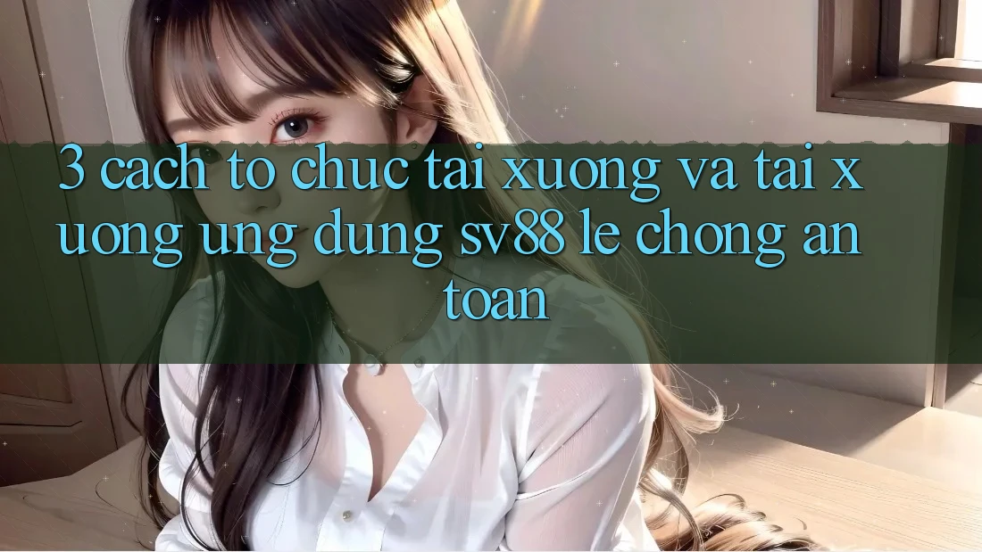 3. Cách tổ chức Tải xuống Và Tải xuống Ứng Dụng sv88 Lẹ Chóng, An Toàn