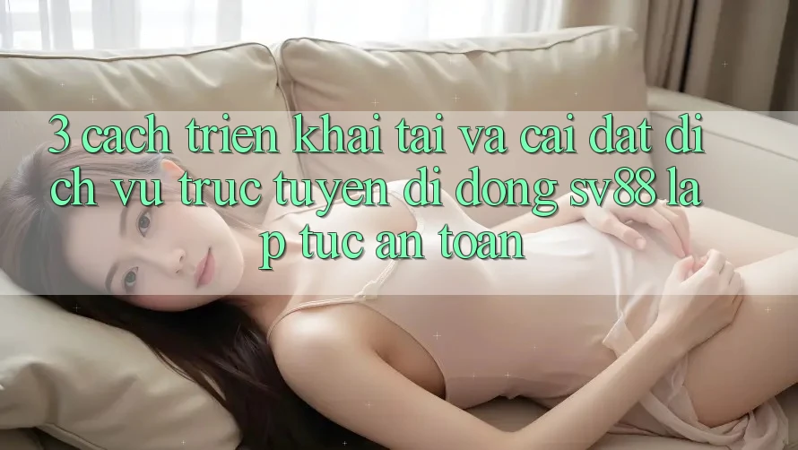 3. Cách triển khai Tải Và Cài Đặt Dịch vụ trực tuyến di động sv88 Lập tức, An Toàn 3. Cách triển khai Tải Và Cài Đặt Dịch vụ trực tuyến di động sv88 Lập tức, An Toàn