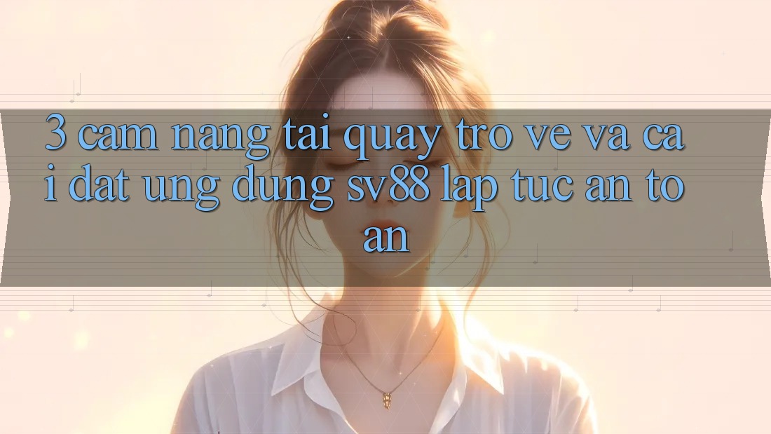 3. Cẩm nang Tải quay trở về Và Cài Đặt Ứng Dụng sv88 Lập tức, An Toàn 3. Cẩm nang Tải quay trở về Và Cài Đặt Ứng Dụng sv88 Lập tức, An Toàn