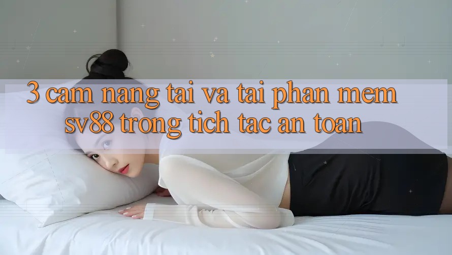 3. Cẩm nang Tải Và Tải Phần mềm sv88 Trong tích tắc, An Toàn