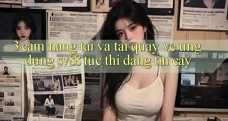 3. Cẩm nang Tải Và Tải quay về Ứng Dụng sv88 Tức thì, Đáng tin cậy