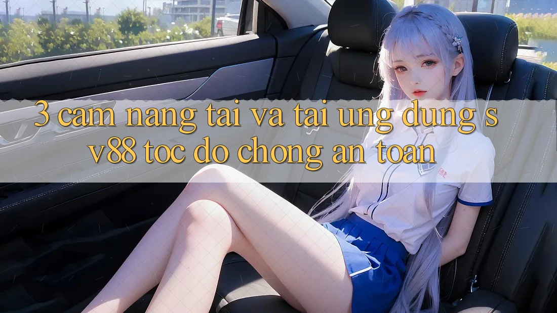 3. Cẩm nang Tải Và Tải Ứng Dụng sv88 Tốc độ Chóng, An Toàn