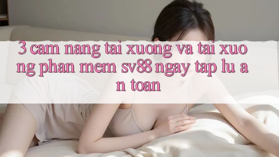 3. Cẩm nang Tải xuống Và Tải xuống Phần mềm sv88 Ngay tắp lự, An Toàn