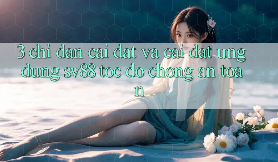 3. Chỉ dẫn Cài đặt Và Cài Đặt Ứng Dụng sv88 Tốc độ Chóng, An Toàn 3. Chỉ dẫn Cài đặt Và Cài Đặt Ứng Dụng sv88 Tốc độ Chóng, An Toàn