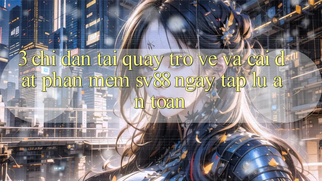 3. Chỉ dẫn Tải quay trở về Và Cài Đặt Phần mềm sv88 Ngay tắp lự, An Toàn 3. Chỉ dẫn Tải quay trở về Và Cài Đặt Phần mềm sv88 Ngay tắp lự, An Toàn