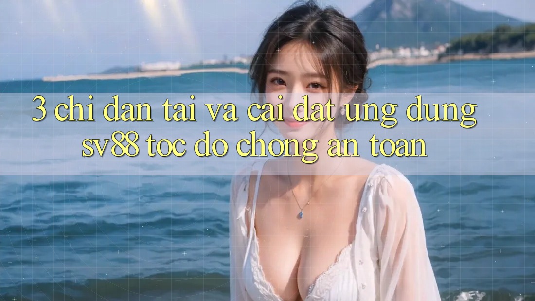 3. Chỉ dẫn Tải Và Cài Đặt Ứng Dụng sv88 Tốc độ Chóng, An Toàn
