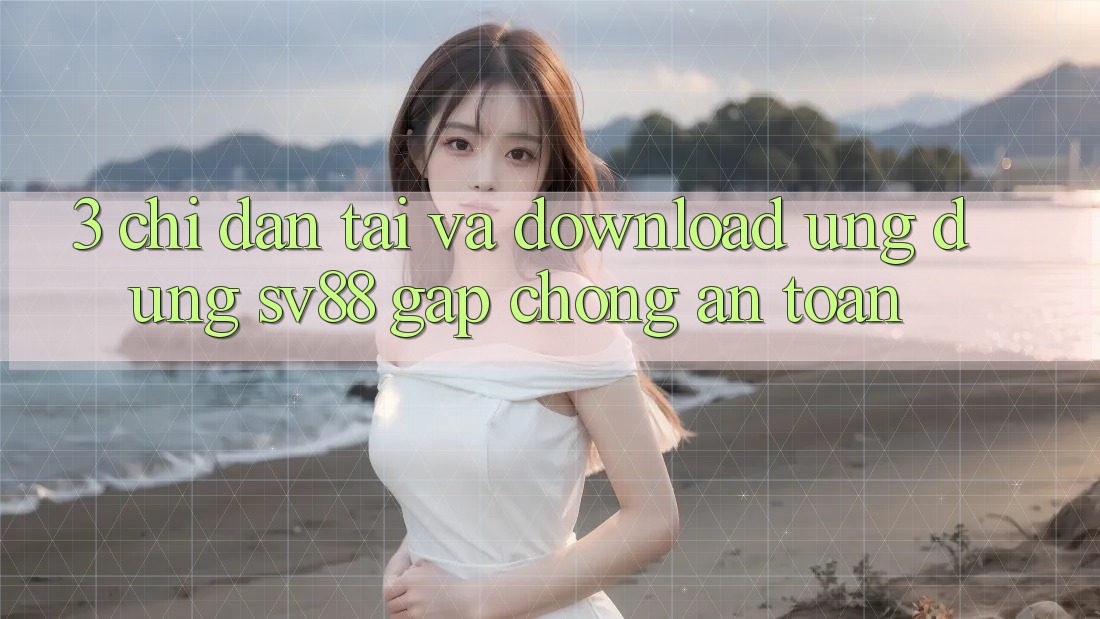 3. Chỉ dẫn Tải Và Download Ứng Dụng sv88 Gấp Chóng, An Toàn