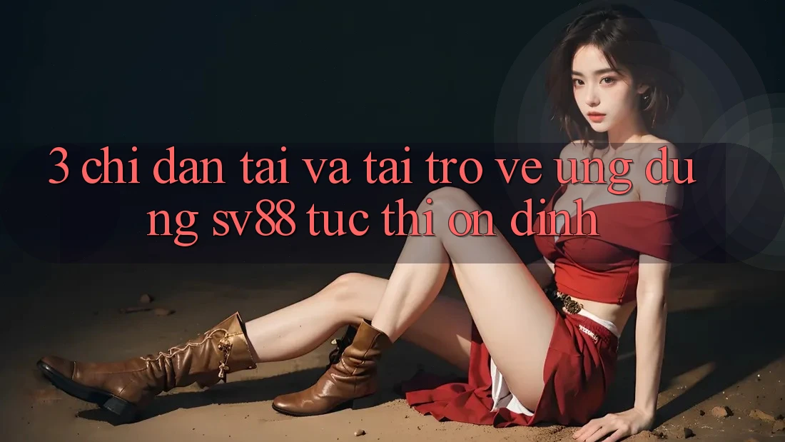 3. Chỉ dẫn Tải Và Tải trở về Ứng Dụng sv88 Tức thì, Ổn định