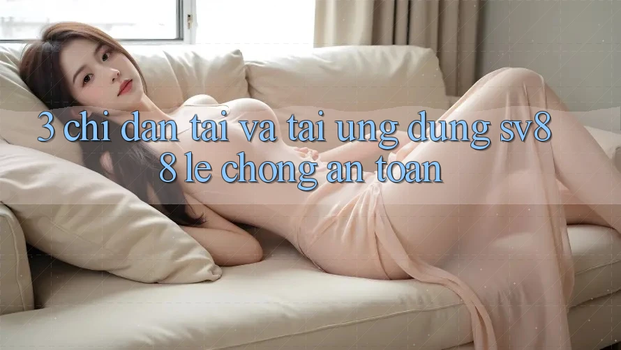 3. Chỉ dẫn Tải Và Tải Ứng Dụng sv88 Lẹ Chóng, An Toàn 3. Chỉ dẫn Tải Và Tải Ứng Dụng sv88 Lẹ Chóng, An Toàn