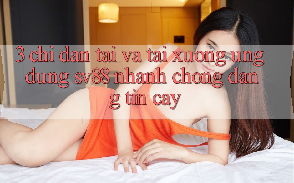 3. Chỉ dẫn Tải Và Tải xuống Ứng Dụng sv88 Nhanh chóng, Đáng tin cậy