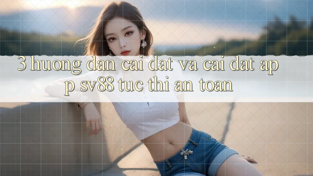 3. Hướng Dẫn Cài đặt Và Cài Đặt App sv88 Tức thì, An Toàn 3. Hướng Dẫn Cài đặt Và Cài Đặt App sv88 Tức thì, An Toàn