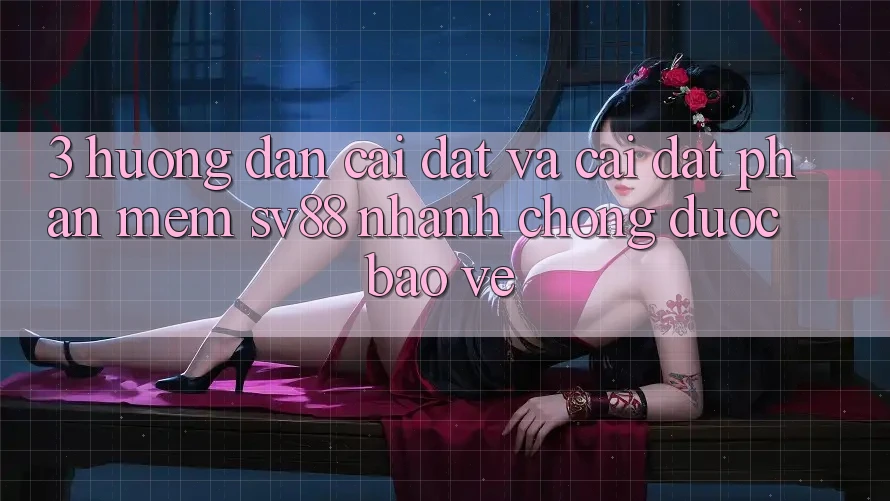 3. Hướng Dẫn Cài đặt Và Cài Đặt Phần mềm sv88 Nhanh Chóng, Được bảo vệ