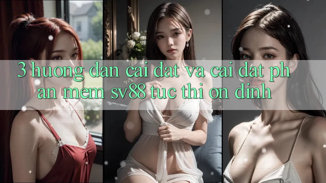 3. Hướng Dẫn Cài đặt Và Cài Đặt Phần mềm sv88 Tức thì, Ổn định 3. Hướng Dẫn Cài đặt Và Cài Đặt Phần mềm sv88 Tức thì, Ổn định