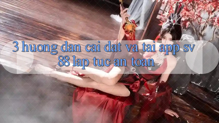 3. Hướng Dẫn Cài đặt Và Tải App sv88 Lập tức, An toàn 3. Hướng Dẫn Cài đặt Và Tải App sv88 Lập tức, An toàn