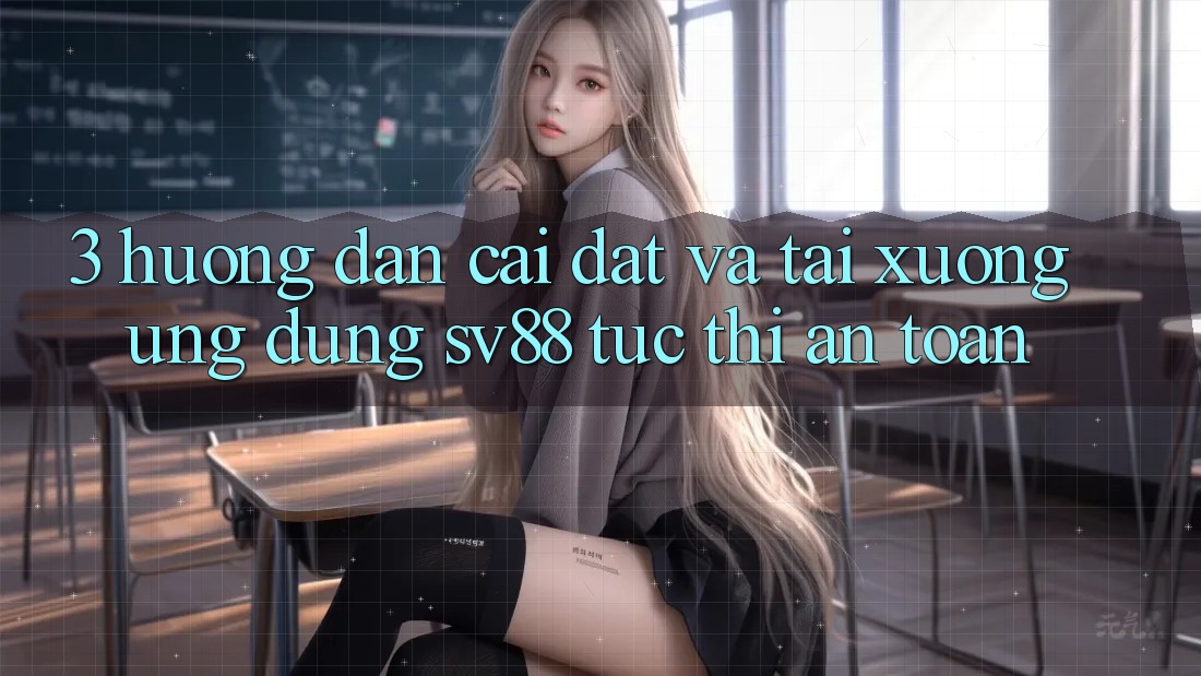 3. Hướng Dẫn Cài đặt Và Tải xuống Ứng Dụng sv88 Tức thì, An Toàn