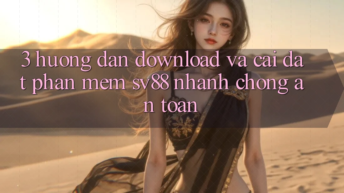 3. Hướng Dẫn Download Và Cài đặt Phần mềm sv88 Nhanh Chóng, An Toàn 3. Hướng Dẫn Download Và Cài đặt Phần mềm sv88 Nhanh Chóng, An Toàn