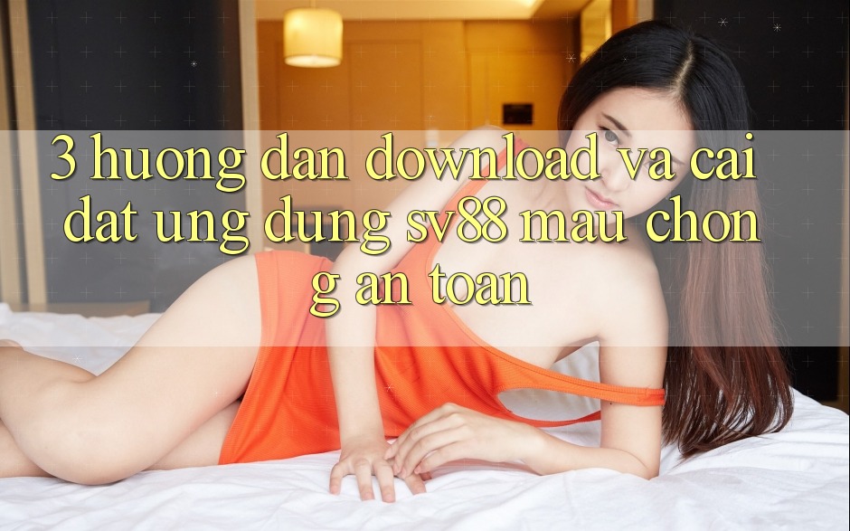3. Hướng Dẫn Download Và Cài Đặt Ứng Dụng sv88 Mau Chóng, An Toàn 3. Hướng Dẫn Download Và Cài Đặt Ứng Dụng sv88 Mau Chóng, An Toàn