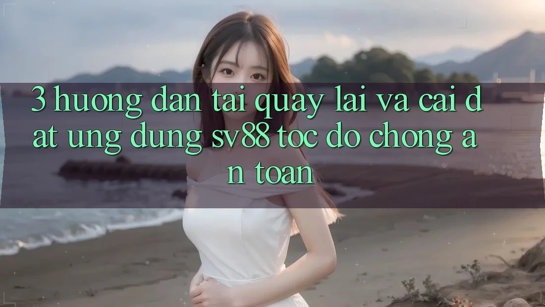 3. Hướng Dẫn Tải quay lại Và Cài Đặt Ứng Dụng sv88 Tốc độ Chóng, An toàn