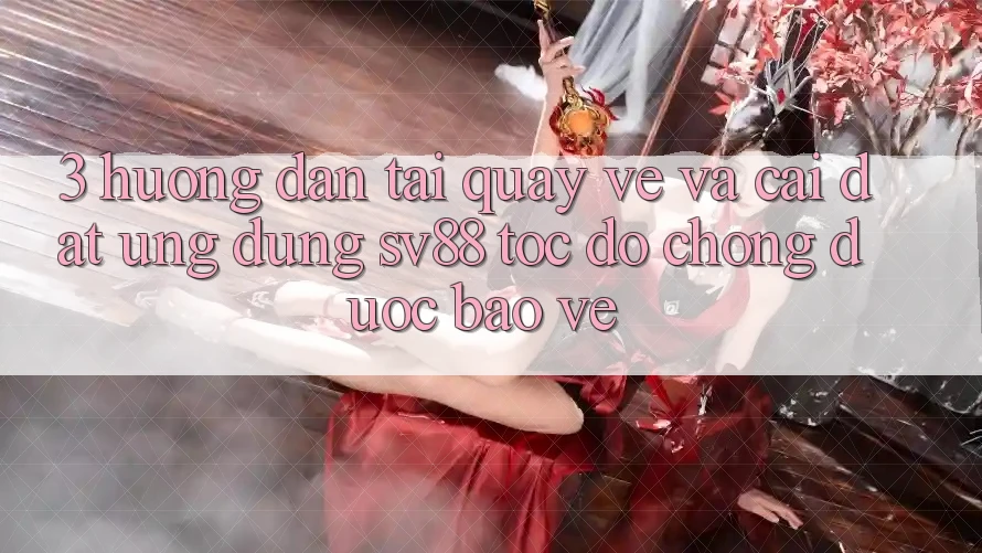 3. Hướng Dẫn Tải quay về Và Cài Đặt Ứng Dụng sv88 Tốc độ Chóng, Được bảo vệ