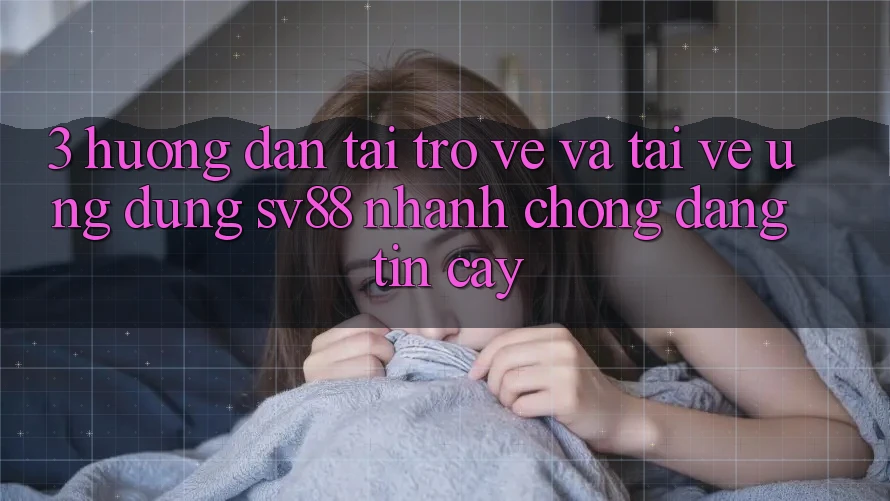 3. Hướng Dẫn Tải trở về Và Tải về Ứng Dụng sv88 Nhanh chóng, Đáng tin cậy