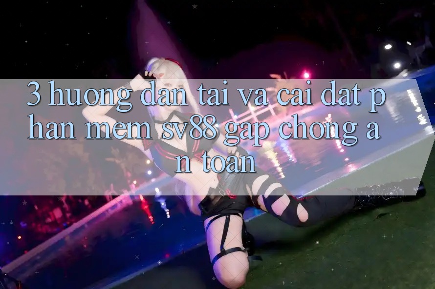 3. Hướng dẫn Tải Và Cài Đặt Phần mềm sv88 Gấp Chóng, An Toàn 3. Hướng dẫn Tải Và Cài Đặt Phần mềm sv88 Gấp Chóng, An Toàn