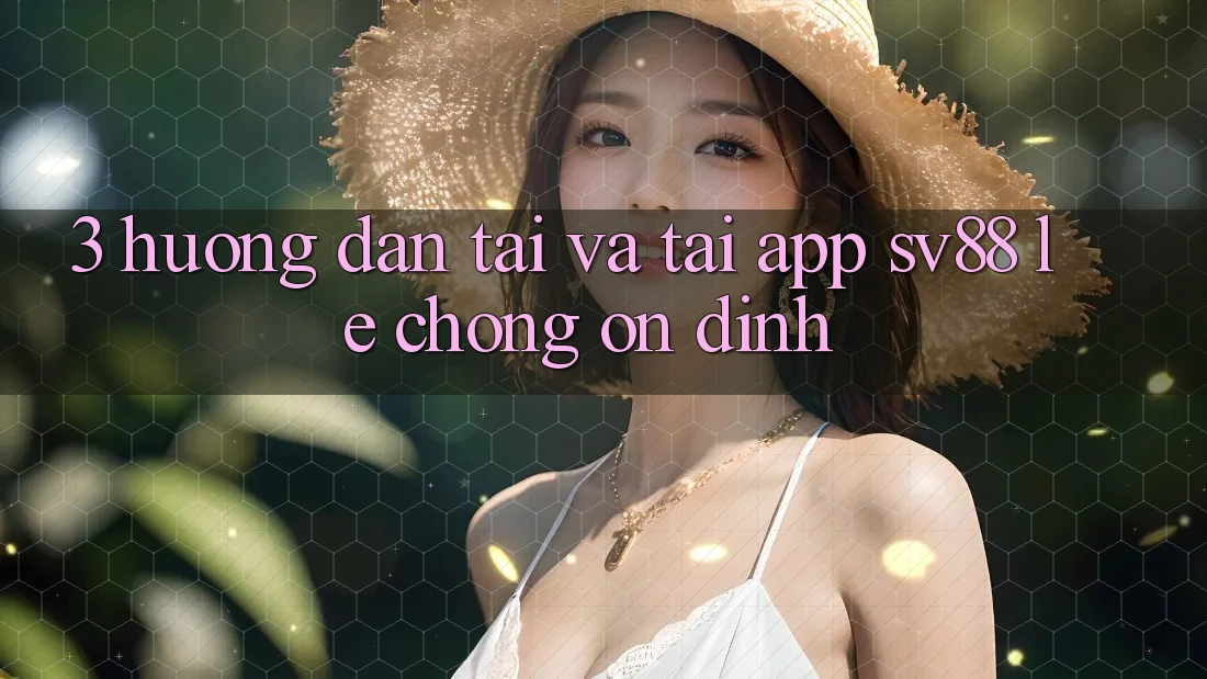 3. Hướng Dẫn Tải Và Tải App sv88 Lẹ Chóng, Ổn định