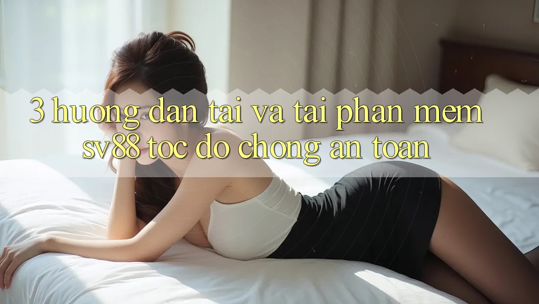 3. Hướng Dẫn Tải Và Tải Phần mềm sv88 Tốc độ Chóng, An Toàn 3. Hướng Dẫn Tải Và Tải Phần mềm sv88 Tốc độ Chóng, An Toàn