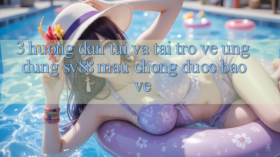 3. Hướng Dẫn Tải Và Tải trở về Ứng Dụng sv88 Mau Chóng, Được bảo vệ 3. Hướng Dẫn Tải Và Tải trở về Ứng Dụng sv88 Mau Chóng, Được bảo vệ