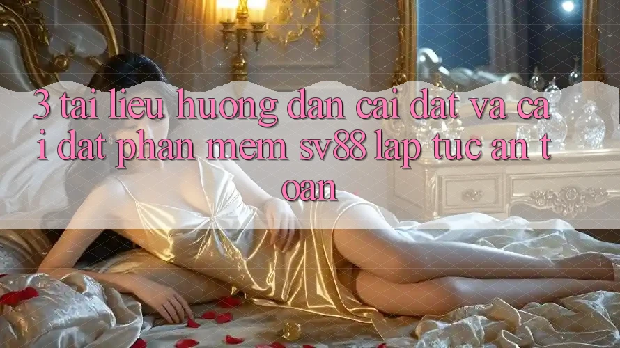 3. Tài liệu hướng dẫn Cài đặt Và Cài Đặt Phần mềm sv88 Lập tức, An Toàn 3. Tài liệu hướng dẫn Cài đặt Và Cài Đặt Phần mềm sv88 Lập tức, An Toàn