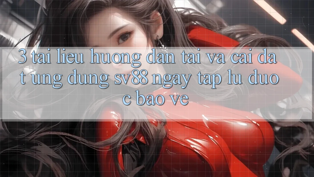 3. Tài liệu hướng dẫn Tải Và Cài Đặt Ứng Dụng sv88 Ngay tắp lự, Được bảo vệ 3. Tài liệu hướng dẫn Tải Và Cài Đặt Ứng Dụng sv88 Ngay tắp lự, Được bảo vệ