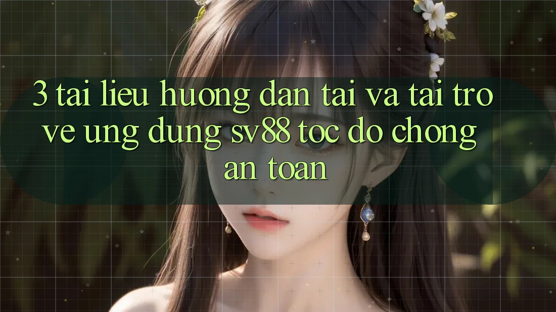 3. Tài liệu hướng dẫn Tải Và Tải trở về Ứng dụng sv88 Tốc độ Chóng, An Toàn 3. Tài liệu hướng dẫn Tải Và Tải trở về Ứng dụng sv88 Tốc độ Chóng, An Toàn