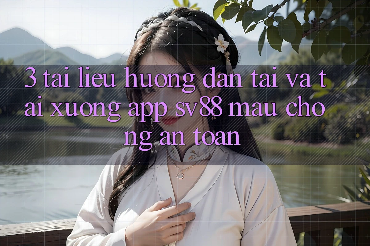 3. Tài liệu hướng dẫn Tải Và Tải xuống App sv88 Mau Chóng, An Toàn 3. Tài liệu hướng dẫn Tải Và Tải xuống App sv88 Mau Chóng, An Toàn