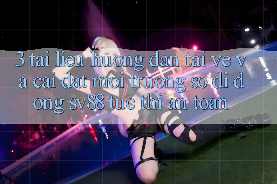 3. Tài liệu hướng dẫn Tải về Và Cài Đặt Môi trường số di động sv88 Tức thì, An Toàn