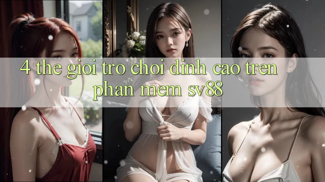 4. Thế Giới Trò Chơi Đỉnh Cao Trên Phần mềm sv88