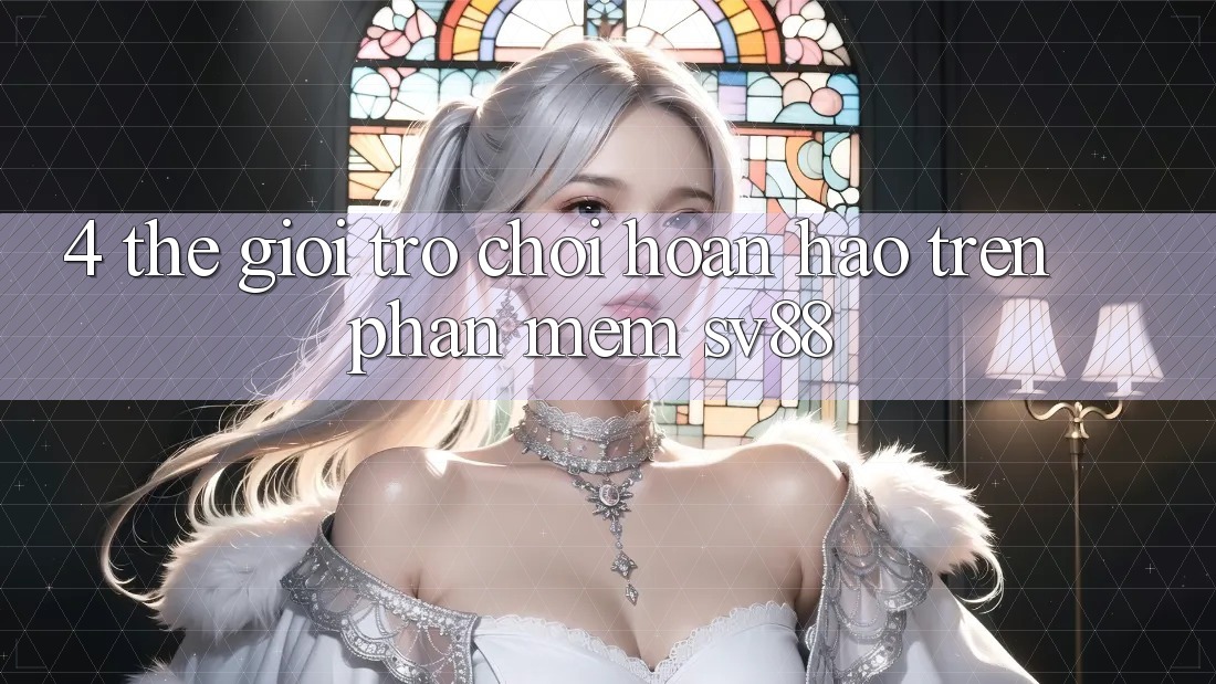 4. Thế Giới Trò Chơi Hoàn hảo Trên Phần mềm sv88