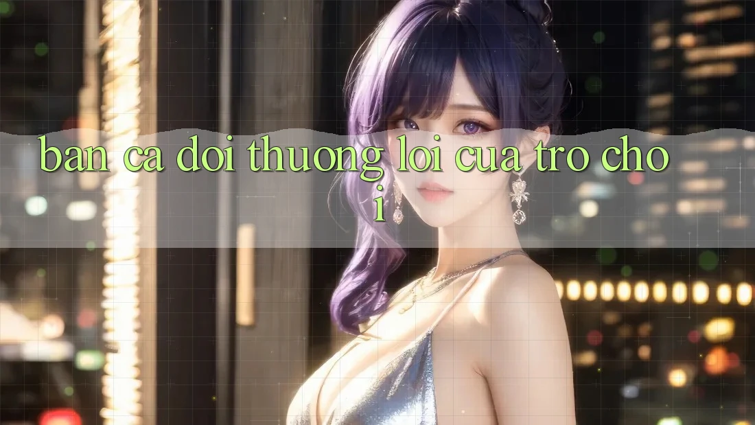 “Bắn cá đổi thưởng” – Lõi của trò chơi