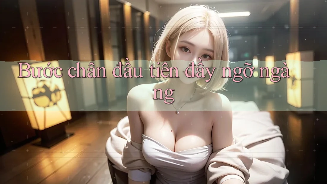 Bước chân đầu tiên đầy ngỡ ngàng