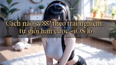 Cách nào sv88 theo trải nghiệm tự giới hạn cược   iOS 16