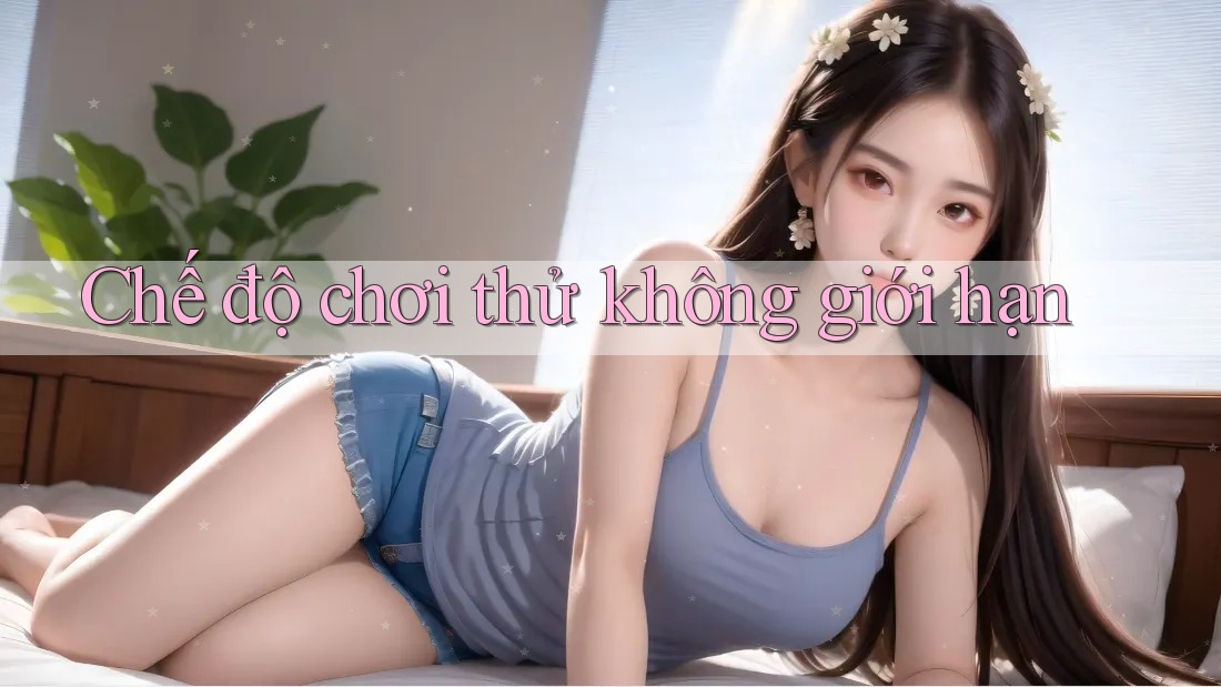 Chế độ chơi thử không giới hạn